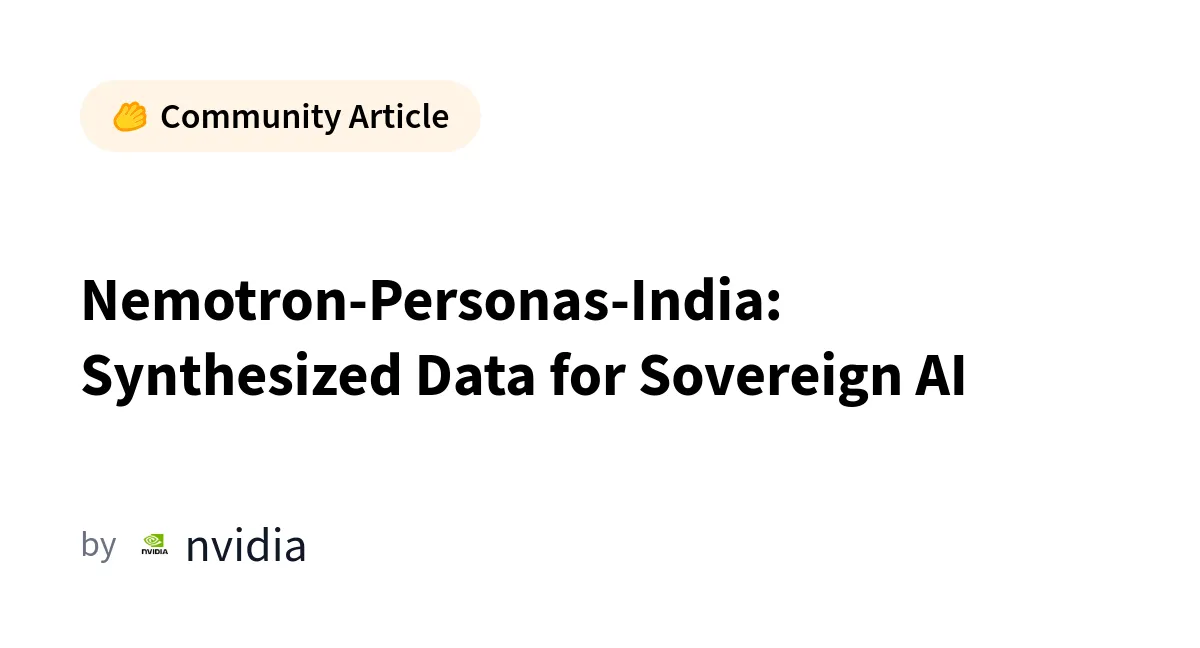Nemotron-Personas-India: Date sintetice pentru dezvoltarea unei Inteligențe Artificiale Suverane