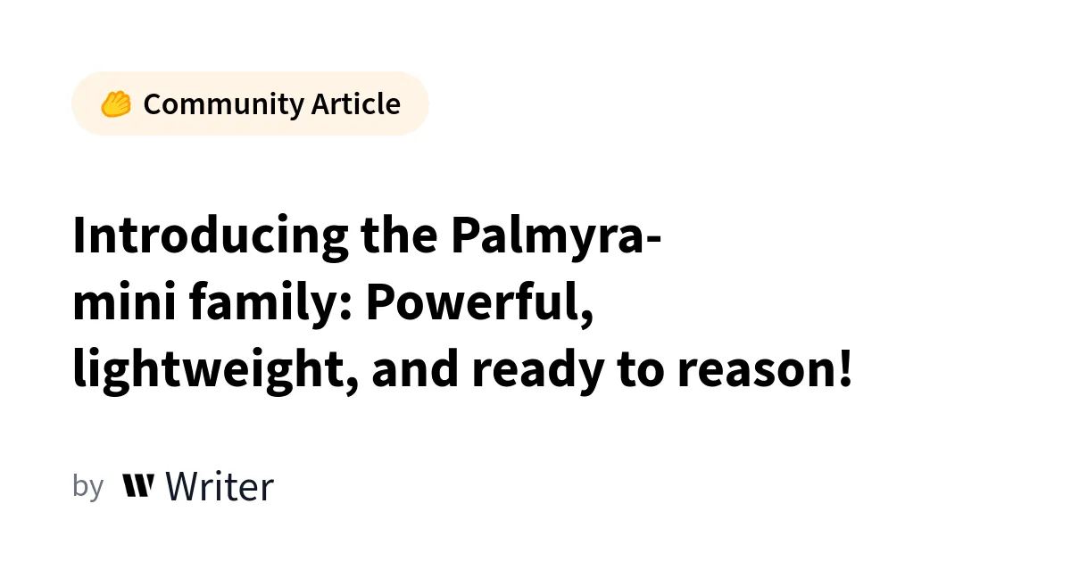 Familia Palmyra-mini: Modele puternice, ușoare și pregătite pentru raționament complex