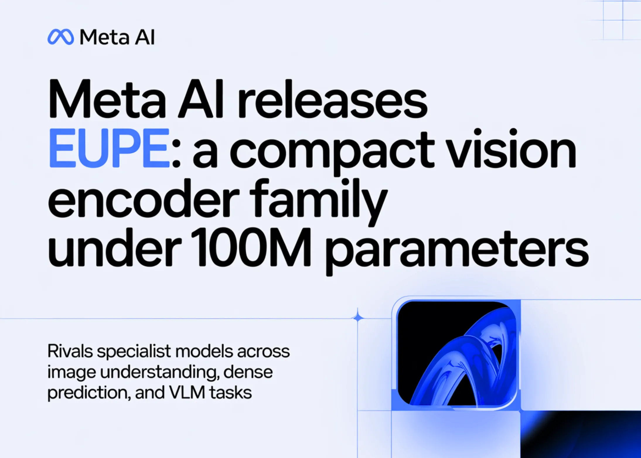 Meta AI Lansăm EUPE: O Familie Compactă de Encodere Vizuale Sub 100 de Milioane de Parametri Care Depășește Modelele Specializate în Înțelegerea Imaginilor, Predicția Densă și Task-urile VLM
