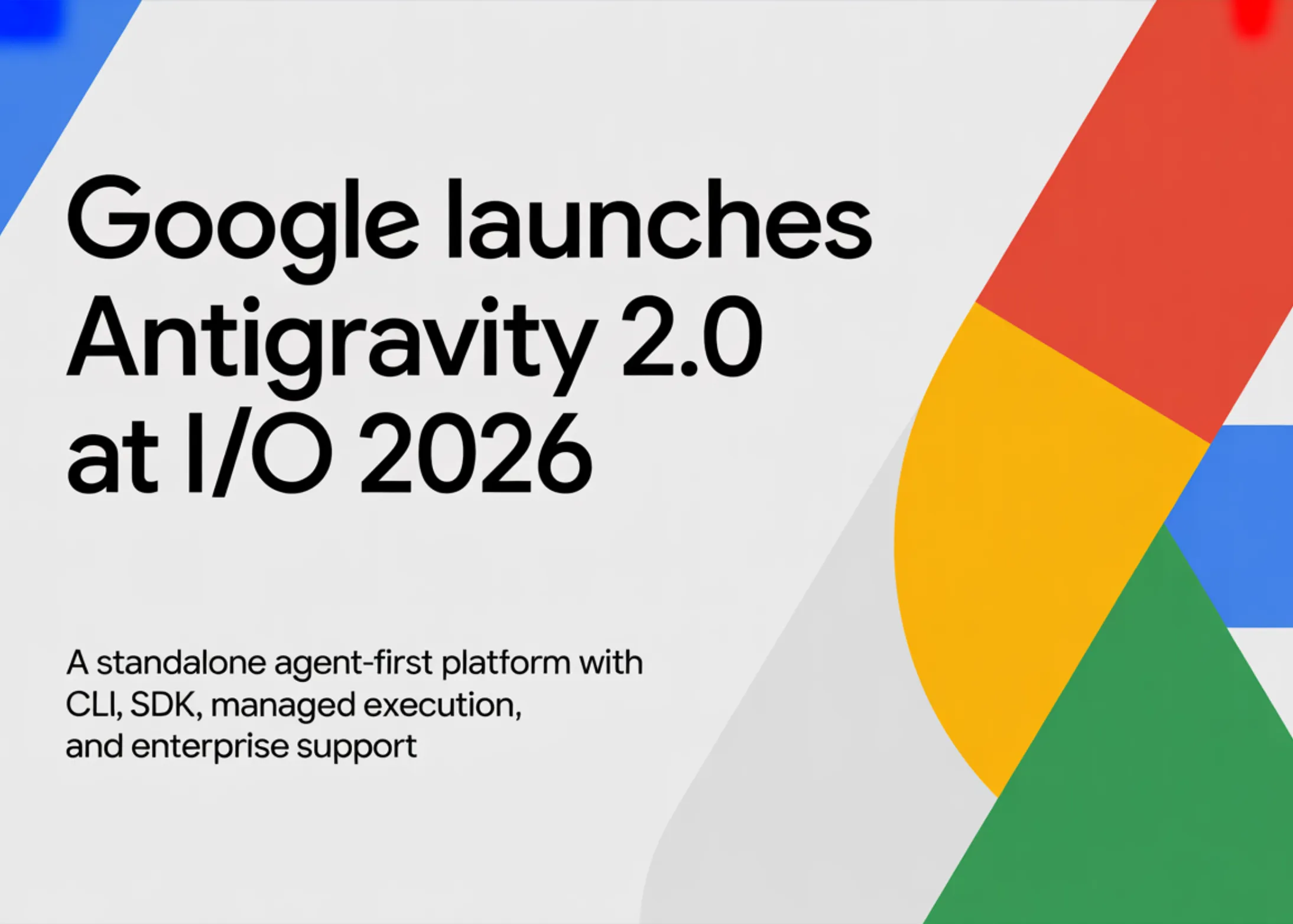 Google lansează Antigravity 2.0 la I/O 2026: platformă agent-first cu CLI, SDK, execuție gestionată și suport enterprise